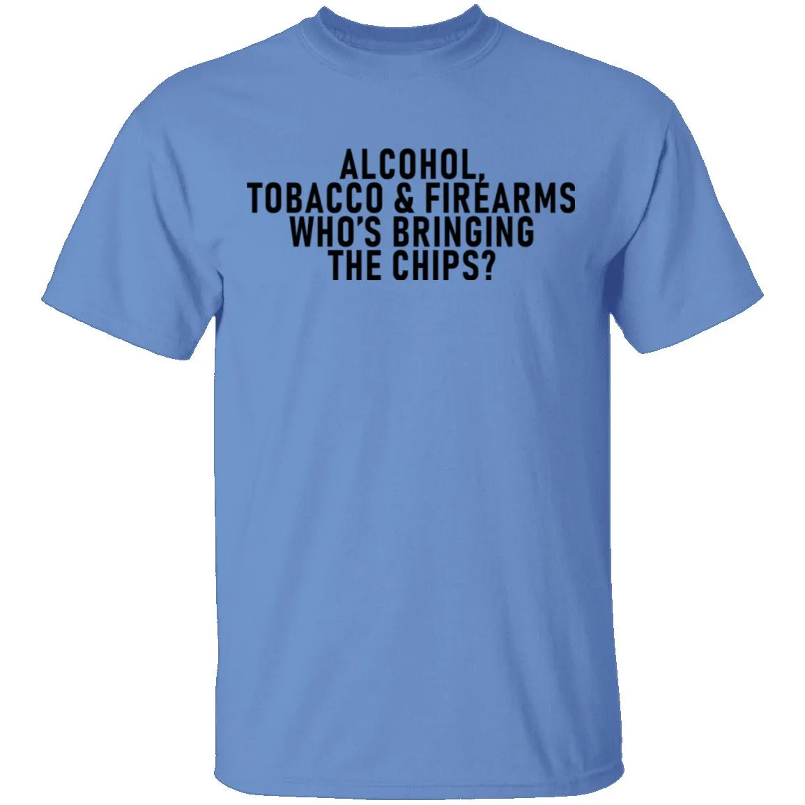 Alcohol Tobacco And Firearms Whos's Bringing The Chips T-Shirt