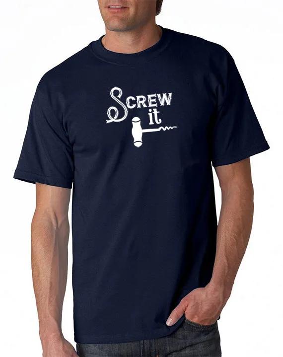 Screw It - Funny Drinking T-Shirt