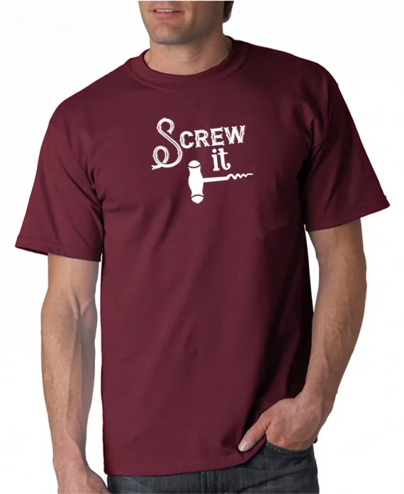 Screw It - Funny Drinking T-Shirt