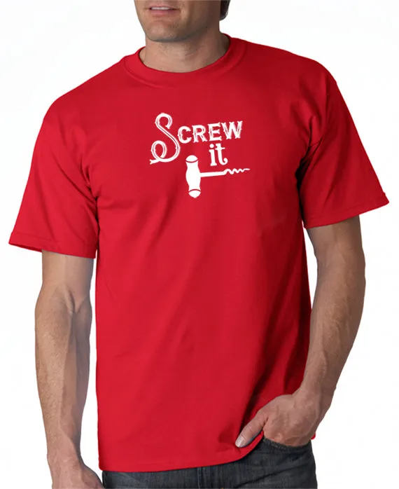 Screw It - Funny Drinking T-Shirt