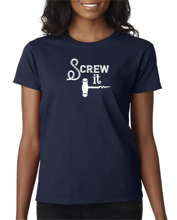 Screw It - Funny Drinking T-Shirt