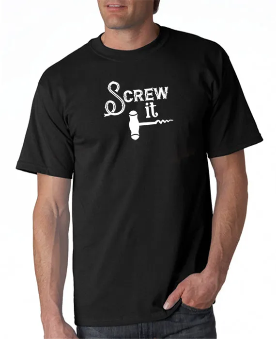 Screw It - Funny Drinking T-Shirt