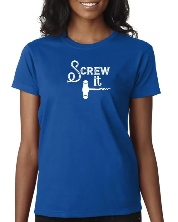 Screw It - Funny Drinking T-Shirt