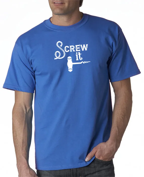 Screw It - Funny Drinking T-Shirt